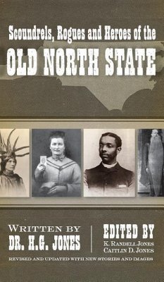 Scoundrels, Rogues and Heroes of the Old North State (Revised, Updated) - Jones, H. G.; Jones, Caitlin D.