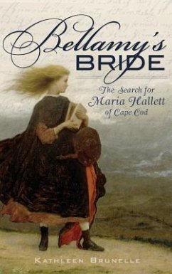Bellamy's Bride: The Search for Maria Hallett of Cape Cod - Brunelle, Kathleen