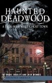Haunted Deadwood: A True Wild West Ghost Town