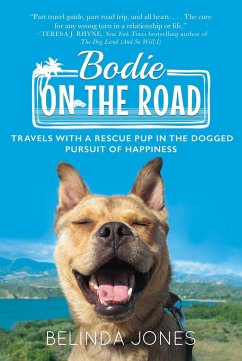 Bodie on the Road: Travels with a Rescue Pup in the Dogged Pursuit of Happiness - Jones, Belinda
