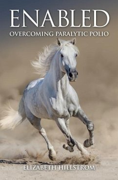 Enabled: Overcoming Paralytic Polio - Hillstrom, Elizabeth