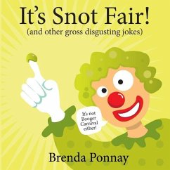 It's Snot Fair: and other gross & disgusting jokes - Ponnay, Brenda
