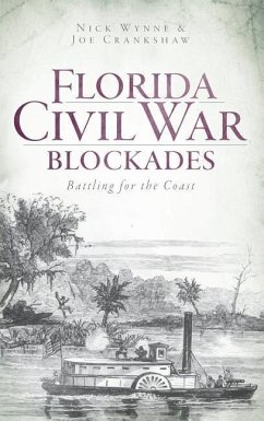 Florida Civil War Blockades: Battling for the Coast - Wynne, Nick; Crankshaw, Joe