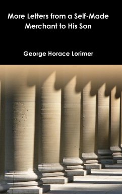 More Letters from a Self-Made Merchant to His Son - Lorimer, George Horace