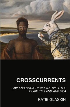 Crosscurrents: Law and Society in a Native Title Claim to Land and Sea - Glaskin, Katie