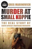 Murder at Small Koppie: The Real Story of South Africa's Marikana Massacre
