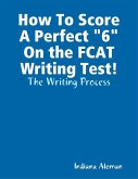 How To Score A Perfect &quote;6&quote; On the FCAT Writing Test!
