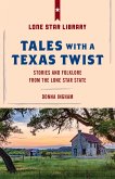 Tales with a Texas Twist: Original Stories and Enduring Folklore from the Lone Star State