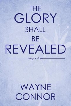 The Glory Shall Be Revealed - Connor, Wayne