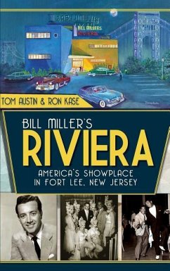Bill Miller's Riviera: America's Showplace in Fort Lee, New Jersey - Austin, Tom; Kase, Ron