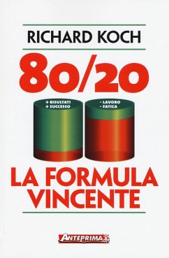 80/20. La formula vincente. Meno lavoro, meno fatica, più risultati, più successo - Koch, Richard