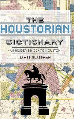 The: Houstorian Dictionary: An Insider's Index to Houston - Glassman, James