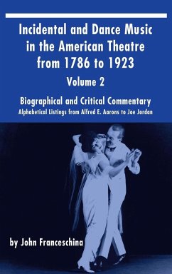 Incidental and Dance Music in the American Theatre from 1786 to 1923 (hardback) Vol. 2 - Franceschina, John