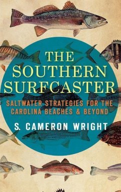 The Southern Surfcaster: Saltwater Strategies for the Carolina Beaches & Beyond - Wright, S. Cameron