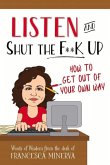 Listen and Shut the F**k Up!