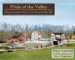 Pride of the Valley: Sifting Through the History of the Mount Healthy Mill - Lawson, Tracy; Hagaman, Steve