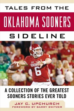 Tales from the Oklahoma Sooners Sideline: A Collection of the Greatest Sooners Stories Ever Told - Upchurch, Jay C.
