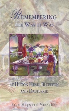 Remembering the Way It Was: At Hilton Head, Bluffton and Daufuskie - Marscher, Fran Heyward