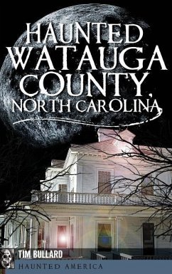 Haunted Watauga County, North Carolina - Bullard, Tim