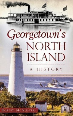 Georgetown's North Island: A History - McAlister, Robert