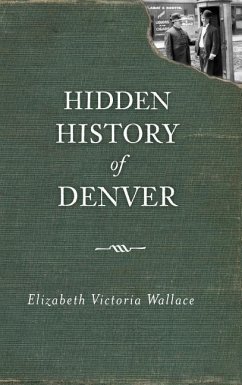 Hidden History of Denver - Wallace, Elizabeth Victoria