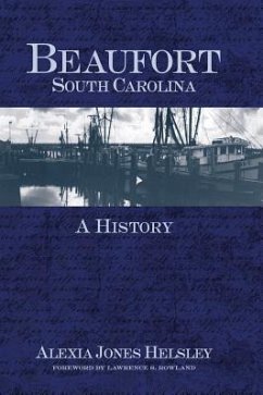 Beaufort, South Carolina: A History - Helsley, Alexia Jones
