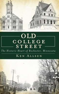 Old College Street: The Historic Heart of Rochester, Minnesota - Allsen, Ken