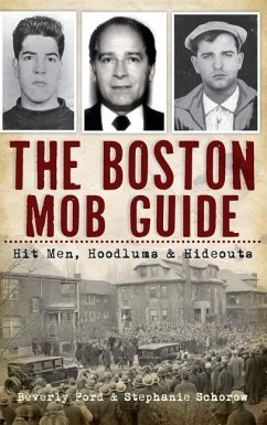 The Boston Mob Guide: Hit Men, Hoodlums & Hideouts - Ford, Beverly; Schorow, Stephanie