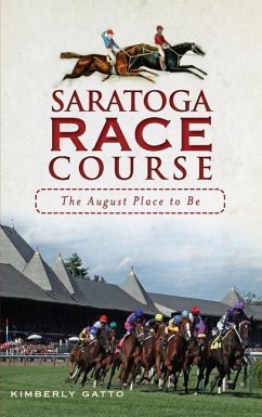 Saratoga Race Course: The August Place to Be - Gatto, Kimberly
