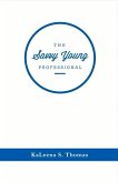 The Savvy Young Professional: A Twenty-Something's Essential Career Guide Volume 1