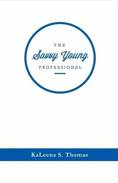 The Savvy Young Professional: A Twenty-Something's Essential Career Guide Volume 1 - Thomas, Kaleena