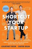 Shortcut Your Startup: Speed Up Success with Unconventional Advice from the Trenches Shortcut Your Startup: Speed Up Success with Unconventional Advice from the Trenches