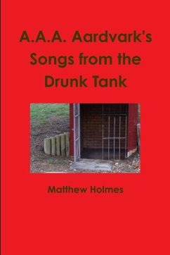 A.A.A. Aardvark's Songs from the Drunk Tank - Holmes, Matthew