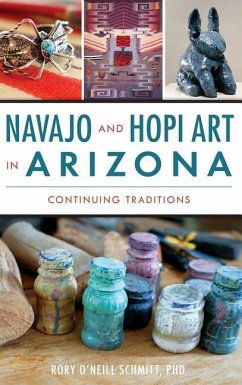 Navajo and Hopi Art in Arizona: Continuing Traditions - Schmitt, Rory O.