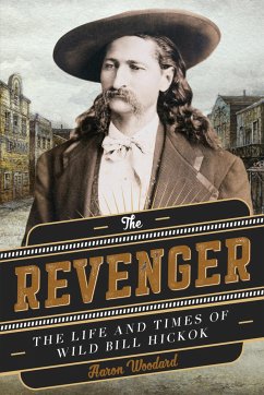 Cover The Revenger: The Life and Times of Wild Bill Hickok