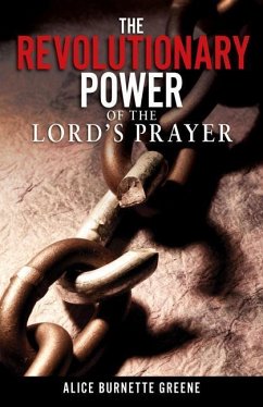 Revolutionary Power of the Lord's Prayer - Greene, Alice Burnette