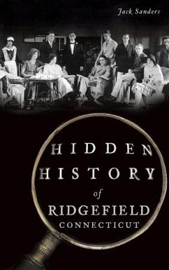 Hidden History of Ridgefield, Connecticut - Sanders, Jack
