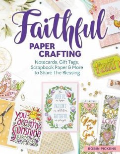 Faithful Papercrafting: Notecards, Gift Tags, Scrapbook Paper & More to Share the Blessing - Pickens, Robin