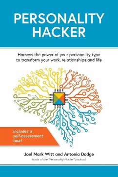 Personality Hacker: Harness the Power of Your Personality Type to Transform Your Work, Relationships, and Life - Witt, Joel Mark; Dodge, Antonia