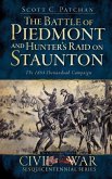 The Battle of Piedmont and Hunter's Raid on Staunton: The 1864 Shenandoah Campaign