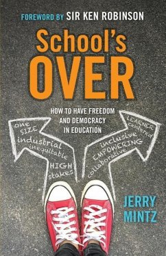 School's Over: How to Have Freedom and Democracy in Education - Mintz, Jerry