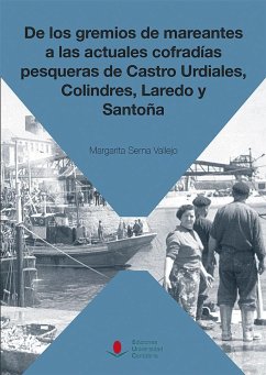 De los gremios de mareantes a las actuales cofradías pesqueras de Castro Urdiales, Colindres, Laredo y Santoña - Serna Vallejo, Margarita