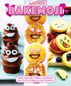 Bakemoji: Emoji Cupcakes, Cakes, and Baking Sure to Put a Smile on Any Occasion - Beilin, Marion