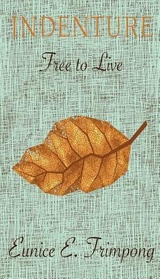 Indenture: Free to Live - Frimpong, E. Eunice