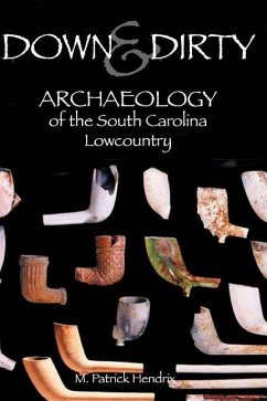 Down & Dirty: Archaeology of the South Carolina Lowcountry - Hendrix, M. Patrick