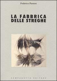 La fabbrica delle streghe. Saggio sui fondamenti teorici e ideologici della repressione della stregoneria nei secoli XIII-XVII - Pastore, Federico