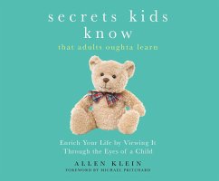 Secrets Kids Know...That Adults Oughta Learn: Enriching Your Life by Viewing It Through the Eyes of a Child - Klein, Allen; Pritchard, Michael