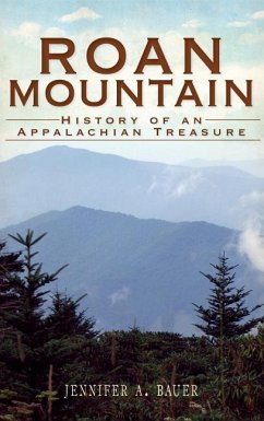 Roan Mountain: History of an Appalachian Treasure - Bauer, Jennifer A.