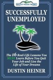 Successfully Unemployed: 16 Real Life Lessons You Must Learn Before You Quit Your Job and Live the Life of Your Dreams