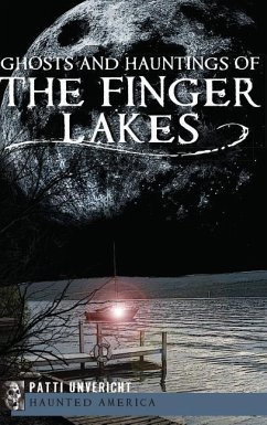 Ghosts and Hauntings of the Finger Lakes - Unvericht, Patti